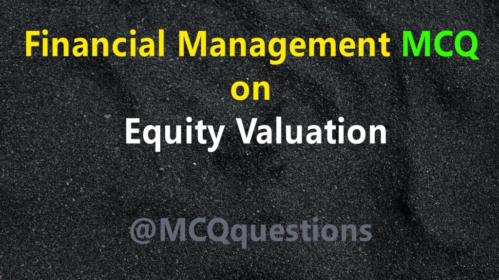 Financial Management MCQ on Equity Valuation
