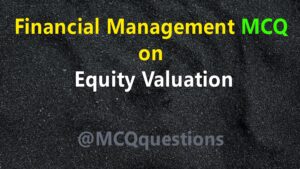 Read more about the article Financial Management MCQ on Equity Valuation