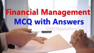 Read more about the article Financial Management MCQ with Answers