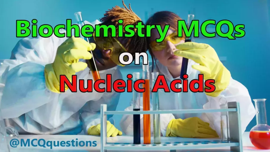 Biochemistry MCQs on Nucleic Acids