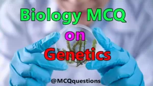 Read more about the article Biology MCQ on Genetics with Answers