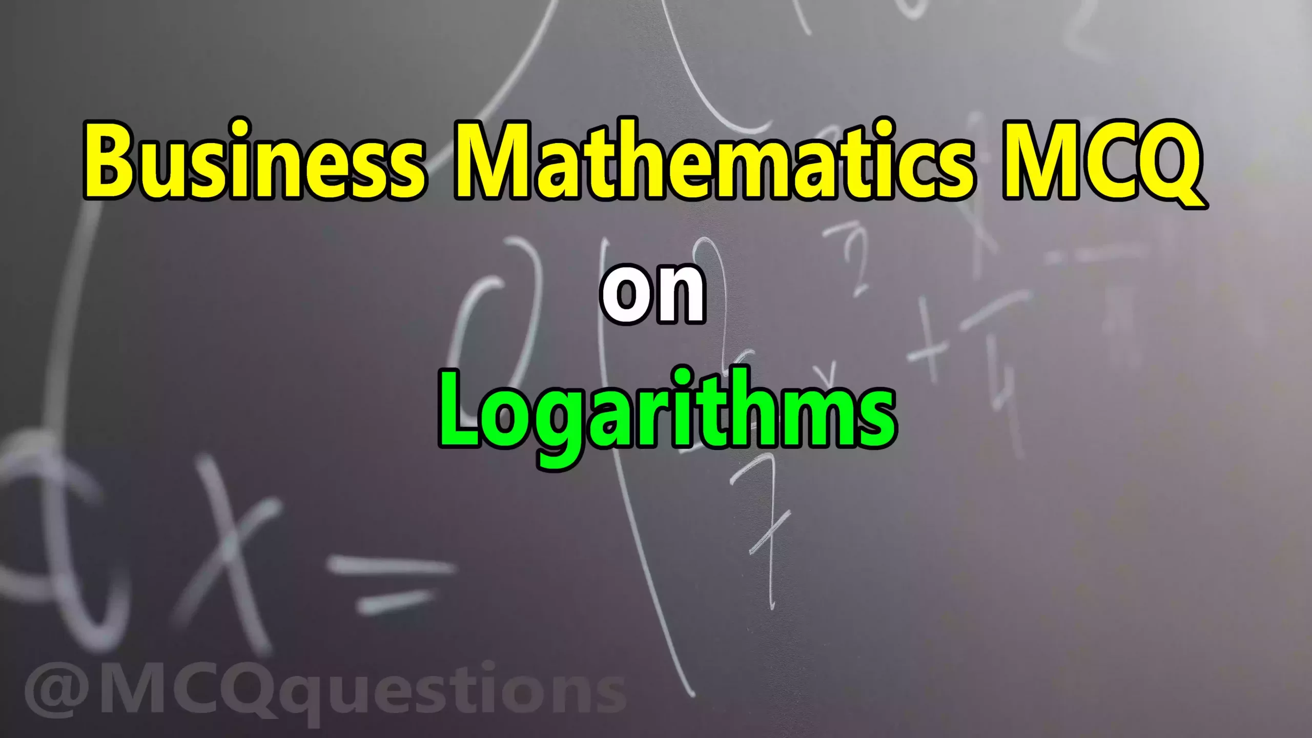 Business Mathematics MCQ on Logarithms