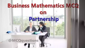 Read more about the article Business Mathematics MCQ on Partnership