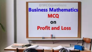 Read more about the article Business Mathematics MCQ on Profit and Loss