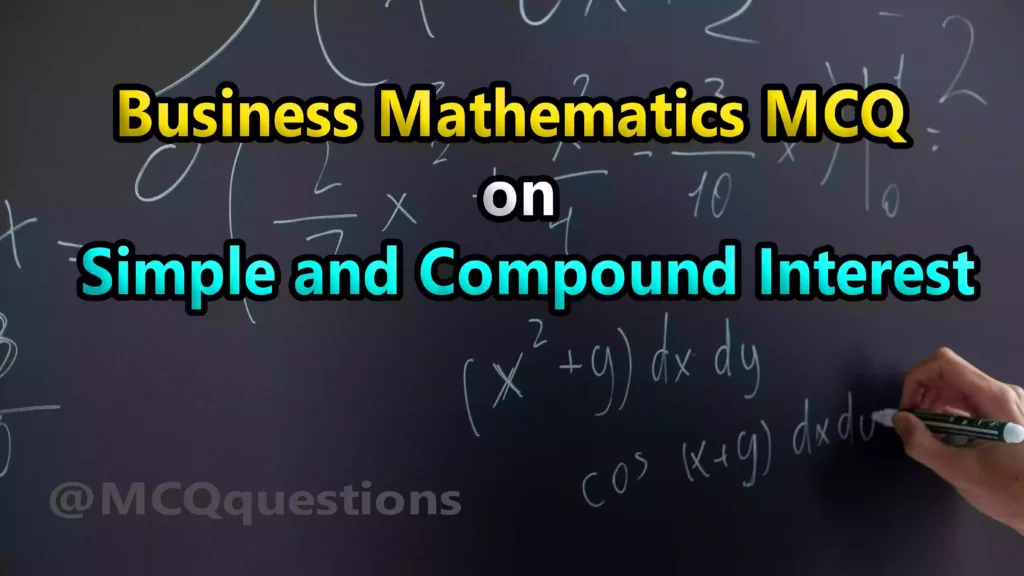 Business Mathematics MCQ on Simple and Compound interest