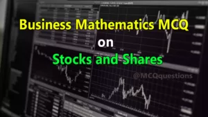 Read more about the article Business Mathematics MCQ on Stocks and Shares