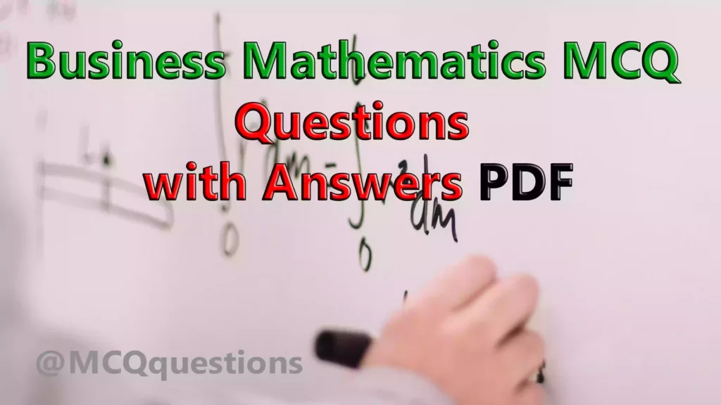 Business Mathematics MCQ questions with answers PDF