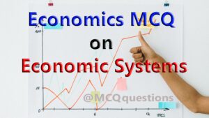 Read more about the article Economics MCQ on Economic Systems