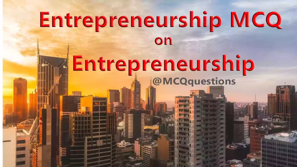 Entrepreneurship MCQ on Entrepreneurship