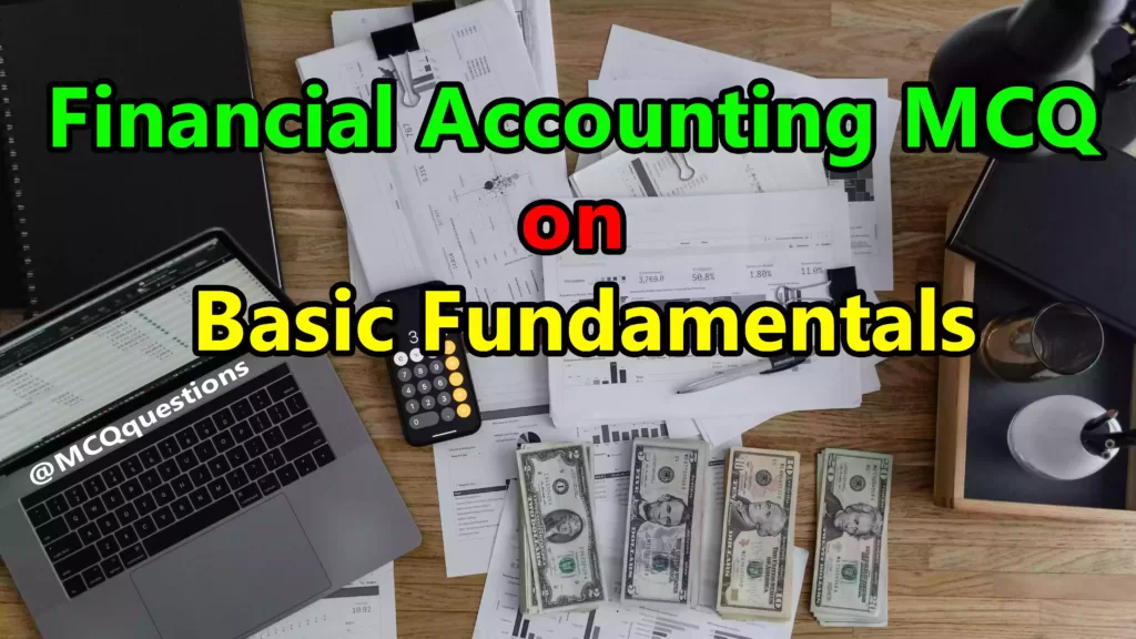 Financial Accounting MCQ on Basic Fundamentals