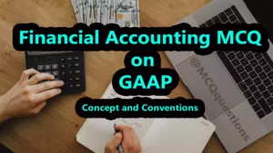 Read more about the article Financial Accounting MCQ on GAAP
