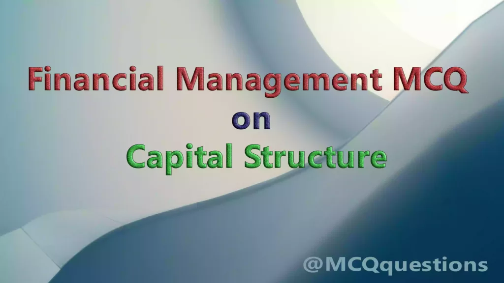 Financial Management MCQ on Capital Structure
