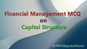 Read more about the article Financial Management MCQ on Capital Structure