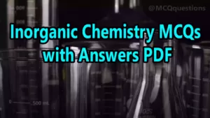 Read more about the article Inorganic Chemistry MCQs with Answers PDF