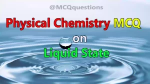 Read more about the article Physical Chemistry MCQ on Liquid State