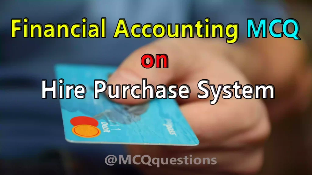 Financial Accounting MCQ on Hire Purchase System