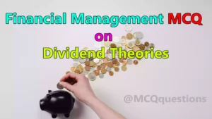 Read more about the article Financial Management MCQ on Dividend Theories