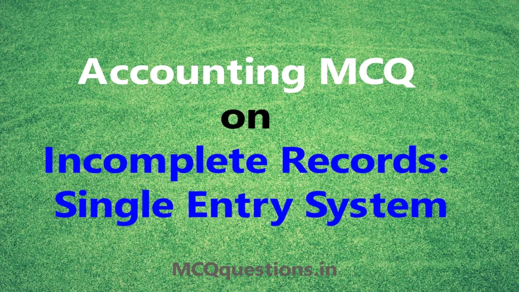 Accounting MCQ on Incomplete Records: Single Entry System