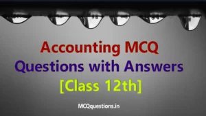Read more about the article Accounting MCQ questions with answers [Class 12th]