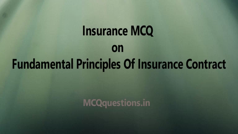 Insurance MCQ on Fundamental Principles Of Insurance Contract
