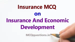 Read more about the article Insurance MCQ on Insurance And Economic Development