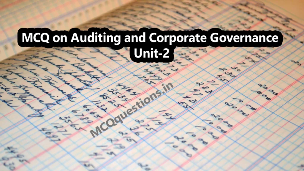 MCQ on Auditing and Corporate Governance Unit-2
