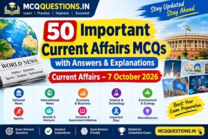 50 Important Current Affairs MCQs with Answers & Explanations – 7 October 2026 | MCQQuestions.in
