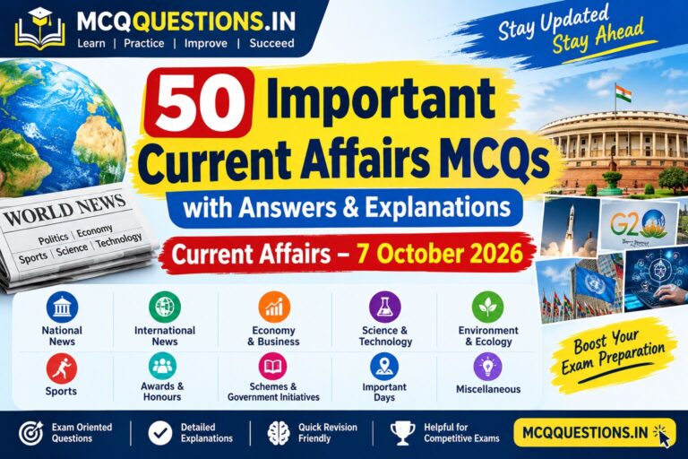 50 Important Current Affairs MCQs with Answers & Explanations – 7 October 2026 | MCQQuestions.in