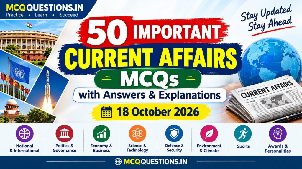 50 important current affairs MCQs with answers and explanations for 18 October 2026