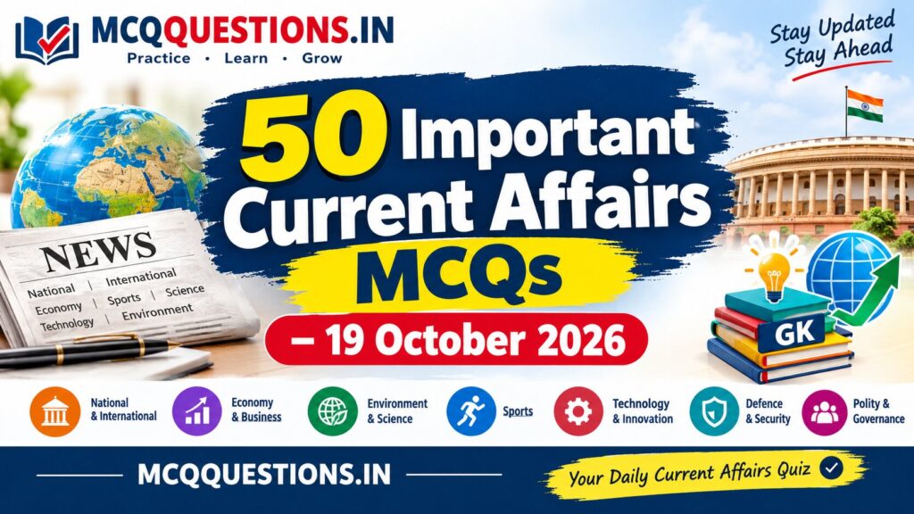 50 Important Current Affairs MCQs with Answers and Explanations for 19 October 2026